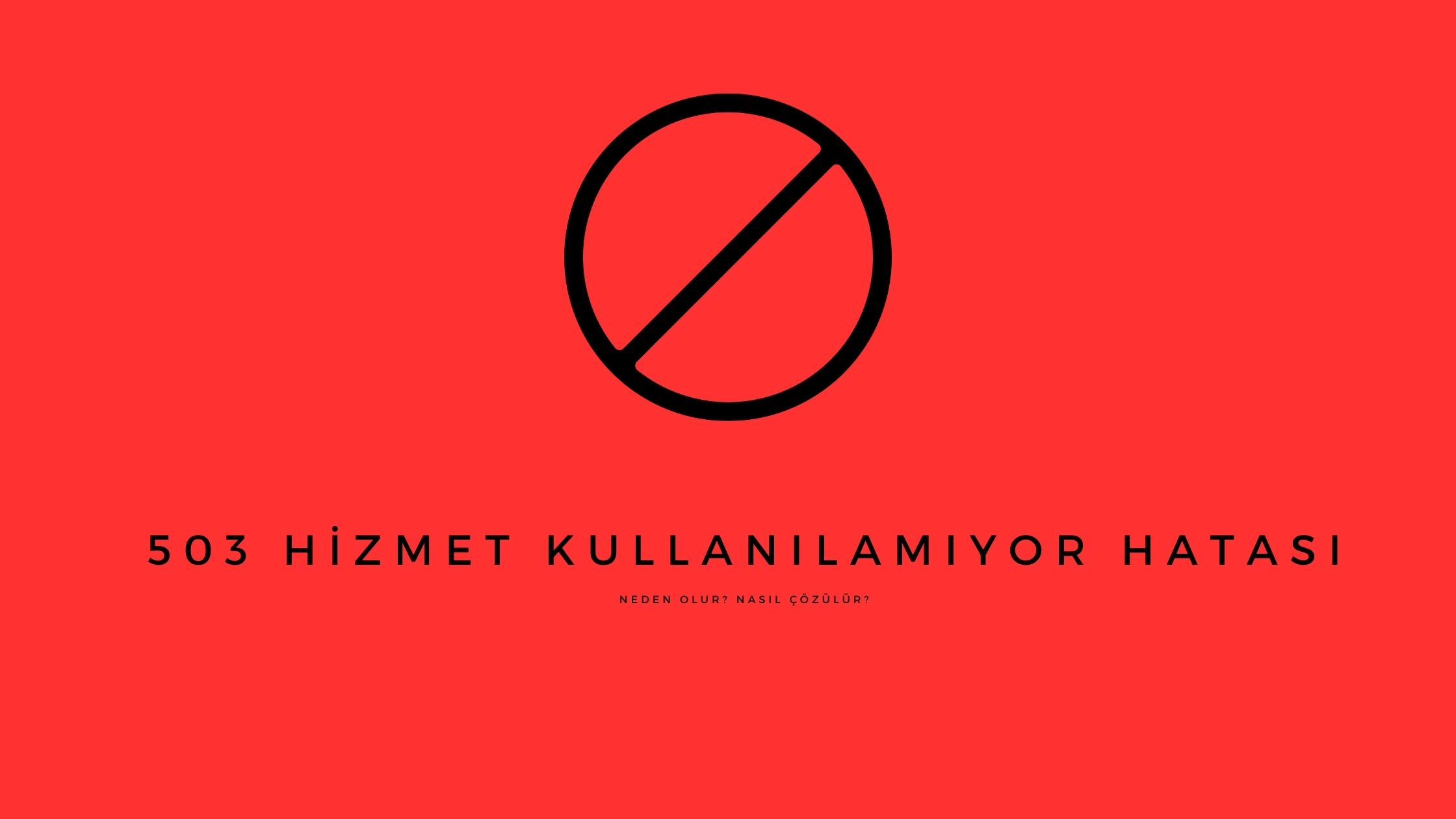 503 Hizmet Kullanılamıyor Hatası